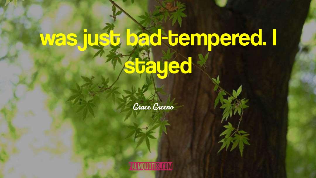 Bad Tempered quotes by Grace Greene