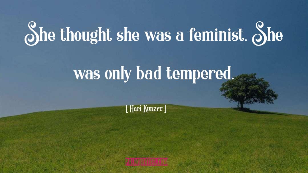 Bad Tempered quotes by Hari Kunzru