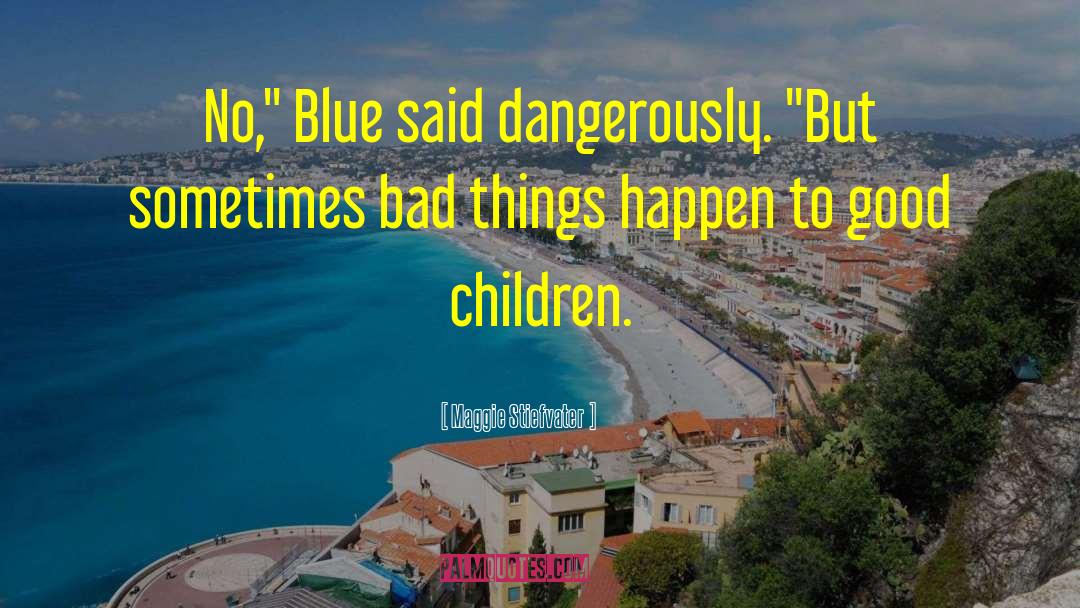 Bad Things Happen quotes by Maggie Stiefvater