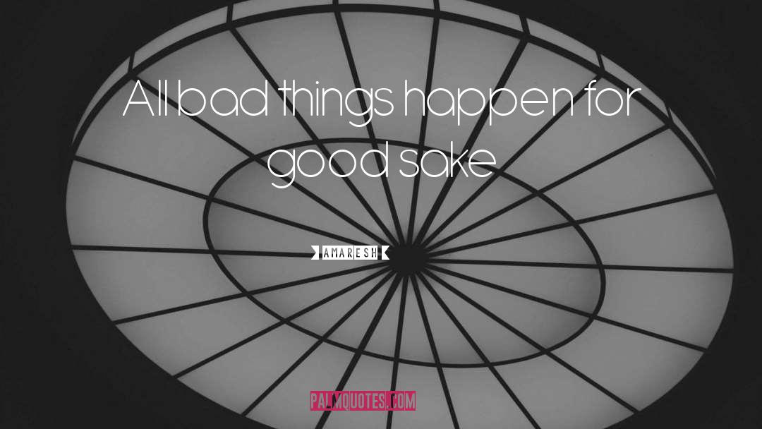 Bad Things Happen quotes by Amaresh