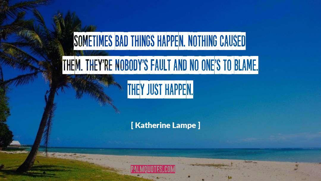 Bad Things Happen quotes by Katherine Lampe