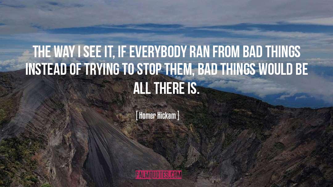 Bad Things quotes by Homer Hickam