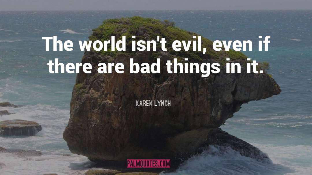 Bad Things quotes by Karen Lynch