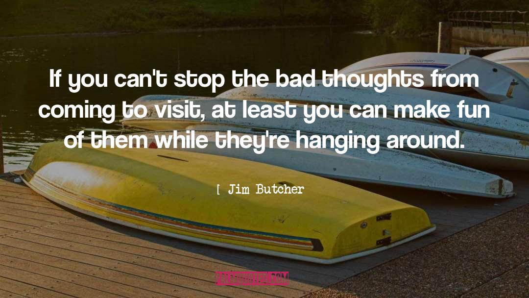 Bad Thoughts quotes by Jim Butcher
