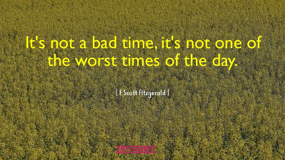 Bad Time quotes by F Scott Fitzgerald
