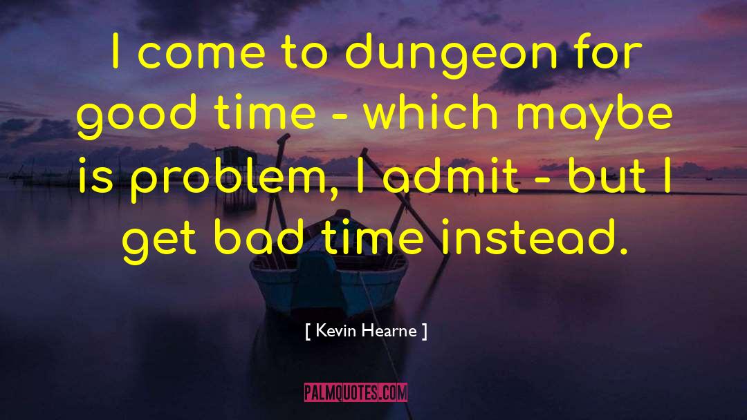 Bad Time quotes by Kevin Hearne