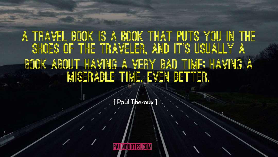 Bad Time quotes by Paul Theroux