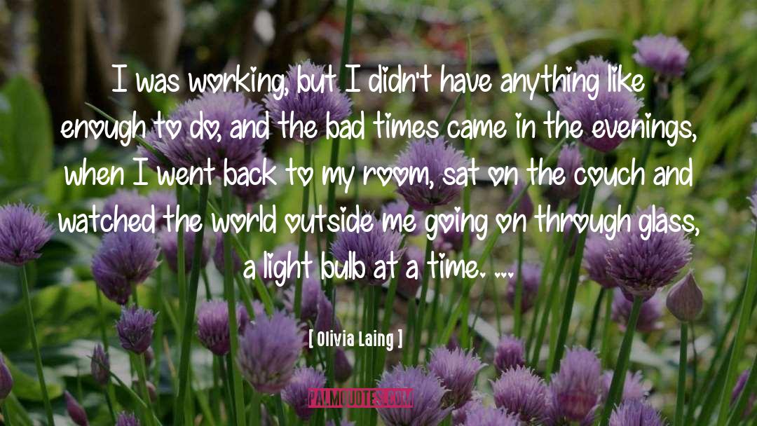 Bad Times quotes by Olivia Laing