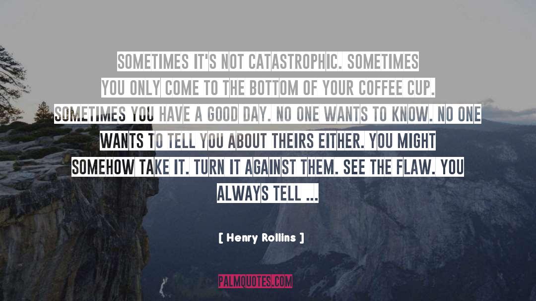 Bad Times quotes by Henry Rollins