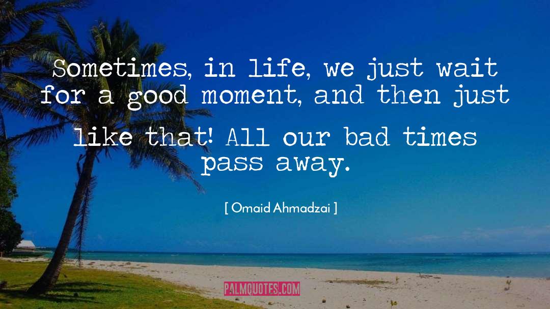 Bad Times quotes by Omaid Ahmadzai