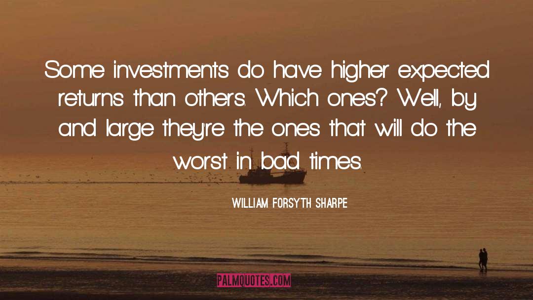 Bad Times quotes by William Forsyth Sharpe