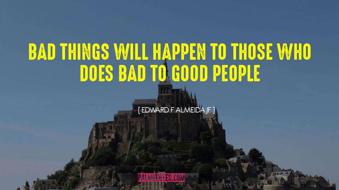 Bad To Good quotes by EDWARD F ALMEIDA JF