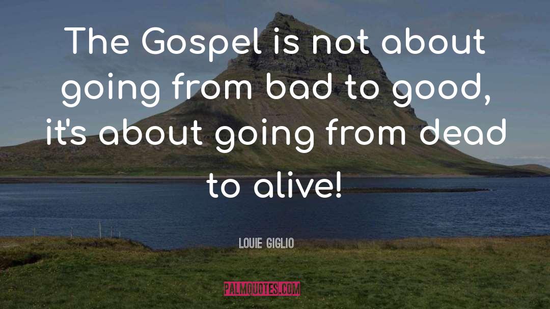 Bad To Good quotes by Louie Giglio