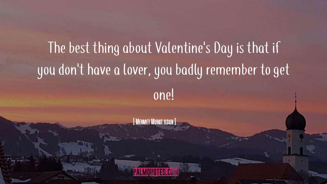 Bad Valentines Day quotes by Mehmet Murat Ildan