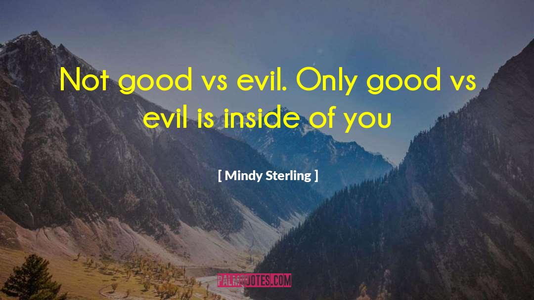 Bad Vs Good quotes by Mindy Sterling