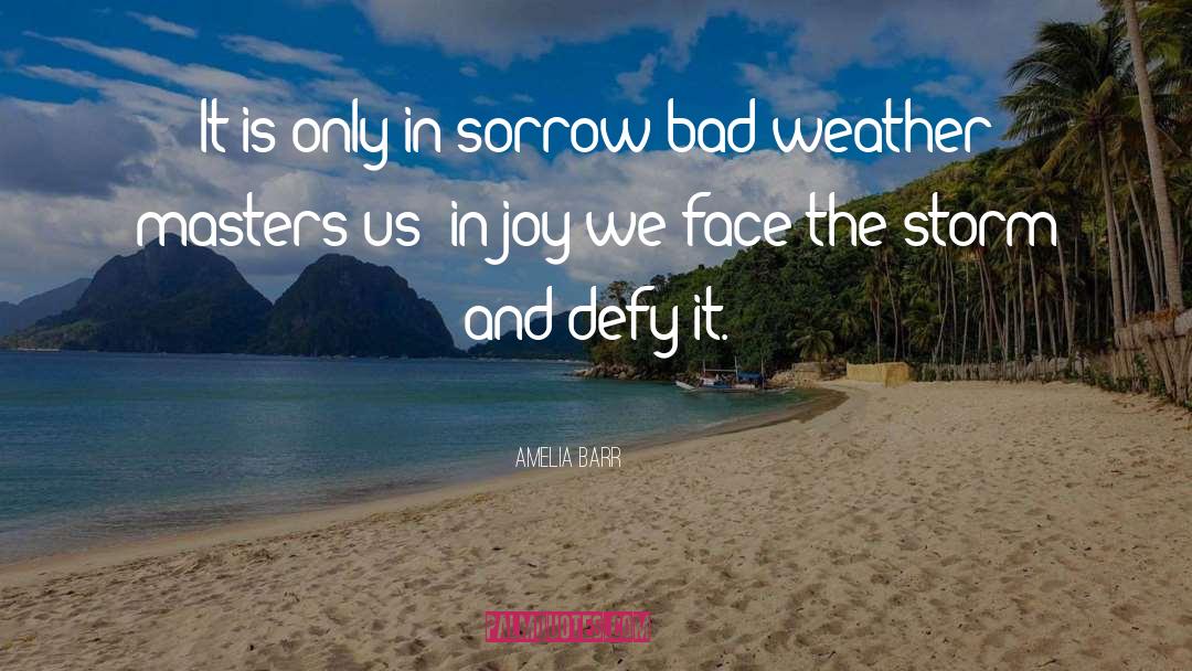 Bad Weather quotes by Amelia Barr