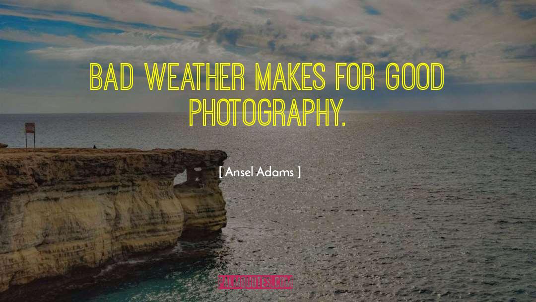 Bad Weather quotes by Ansel Adams