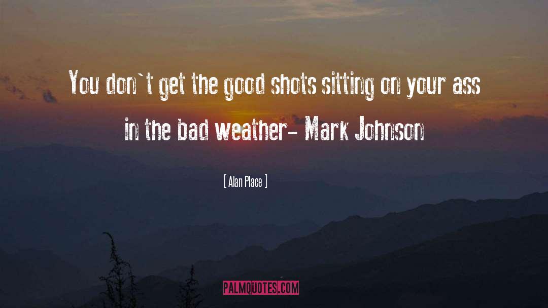 Bad Weather quotes by Alan Place