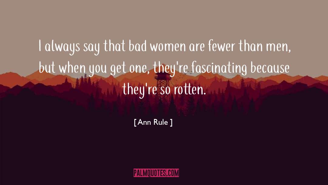 Bad Woman quotes by Ann Rule