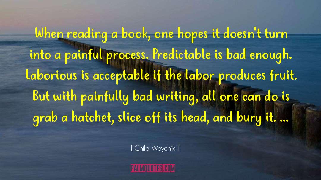 Bad Writing quotes by Chila Woychik