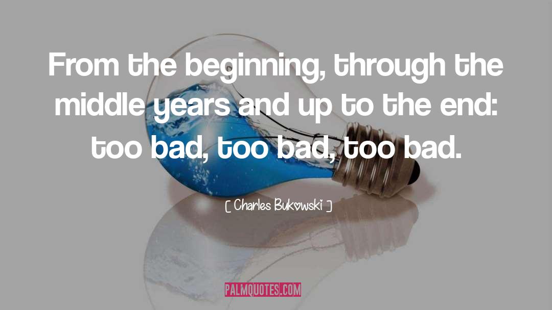 Bad Years quotes by Charles Bukowski
