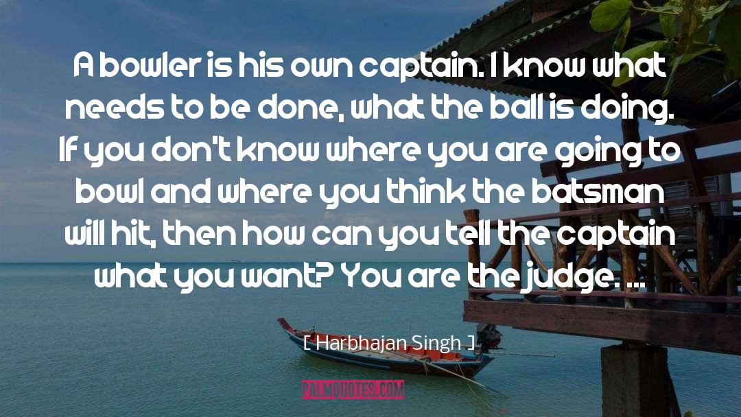 Badass Captain quotes by Harbhajan Singh
