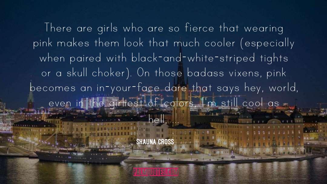 Badass quotes by Shauna Cross