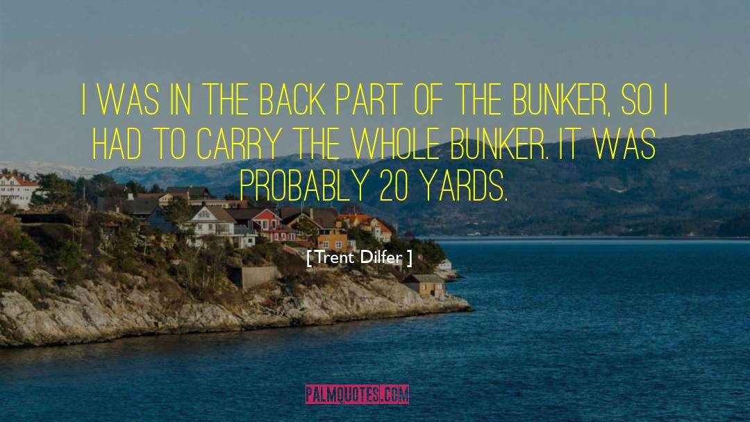 Badasses And Bunkers quotes by Trent Dilfer