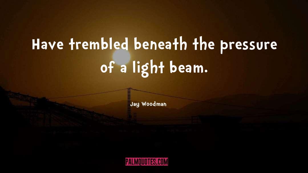 Baderschneider Beam quotes by Jay Woodman