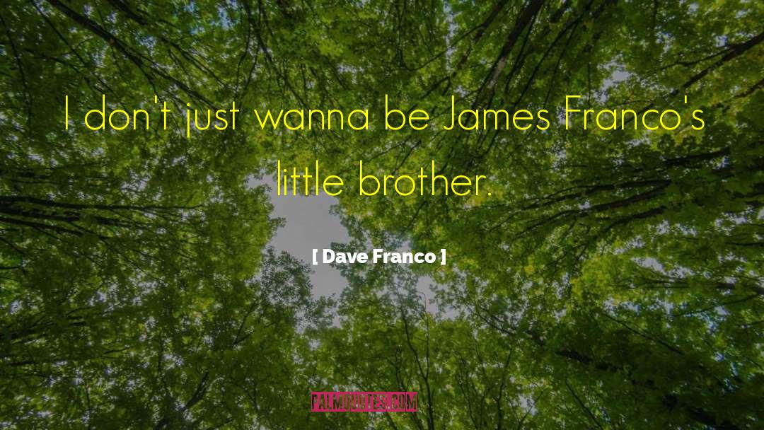 Badgered Brother quotes by Dave Franco