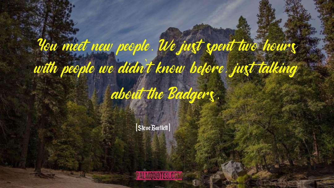 Badgers quotes by Steve Bartlett