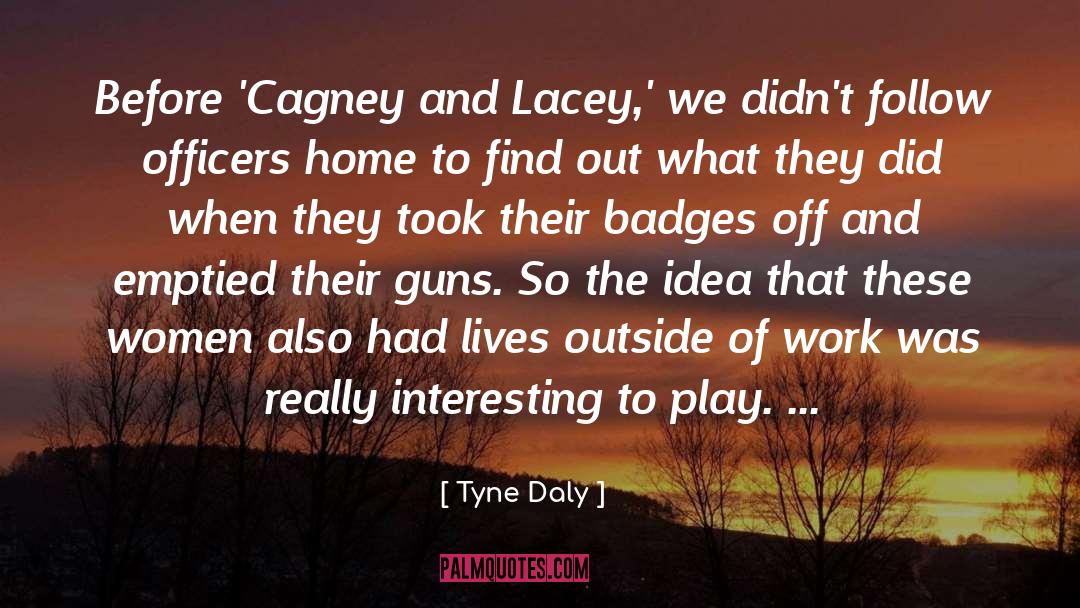 Badges quotes by Tyne Daly