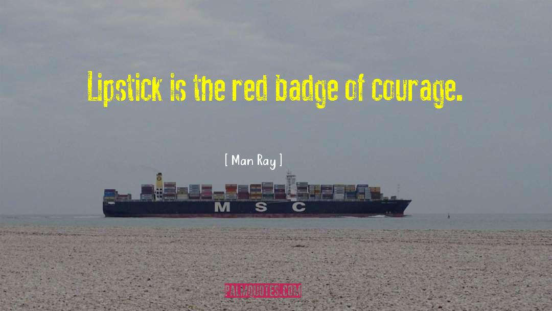 Badges quotes by Man Ray