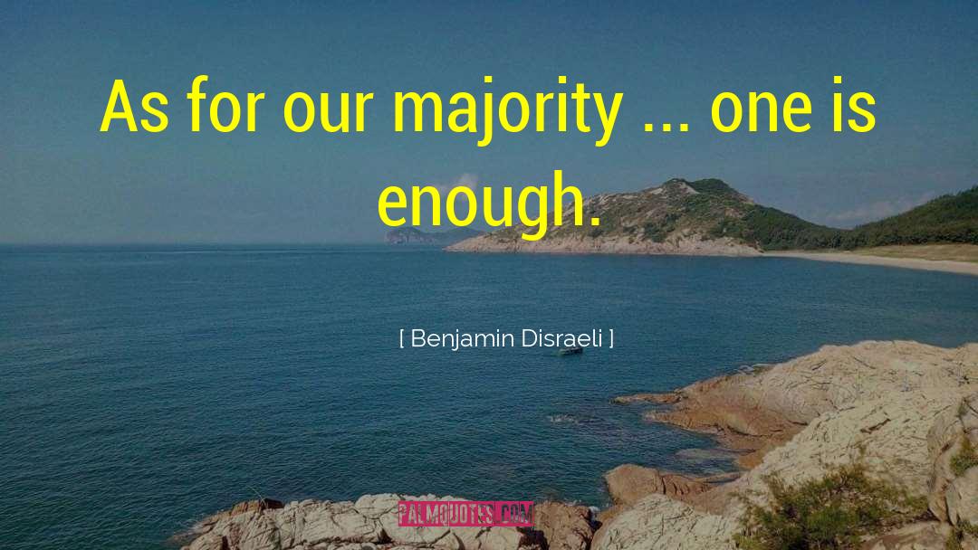 Badinter Majority quotes by Benjamin Disraeli