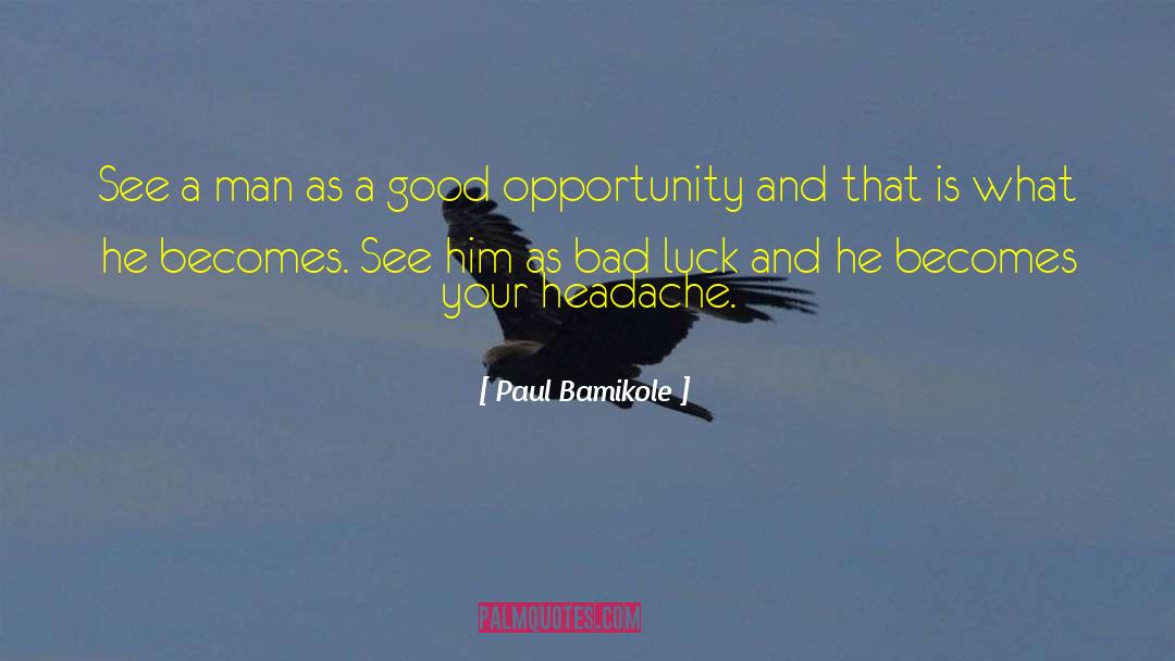 Badluck quotes by Paul Bamikole