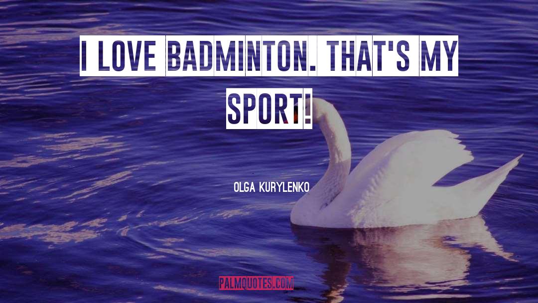 Badminton quotes by Olga Kurylenko
