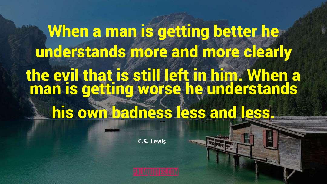 Badness quotes by C.S. Lewis