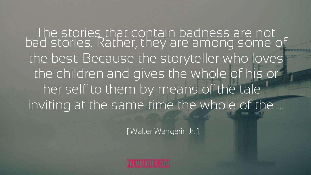 Badness quotes by Walter Wangerin Jr.