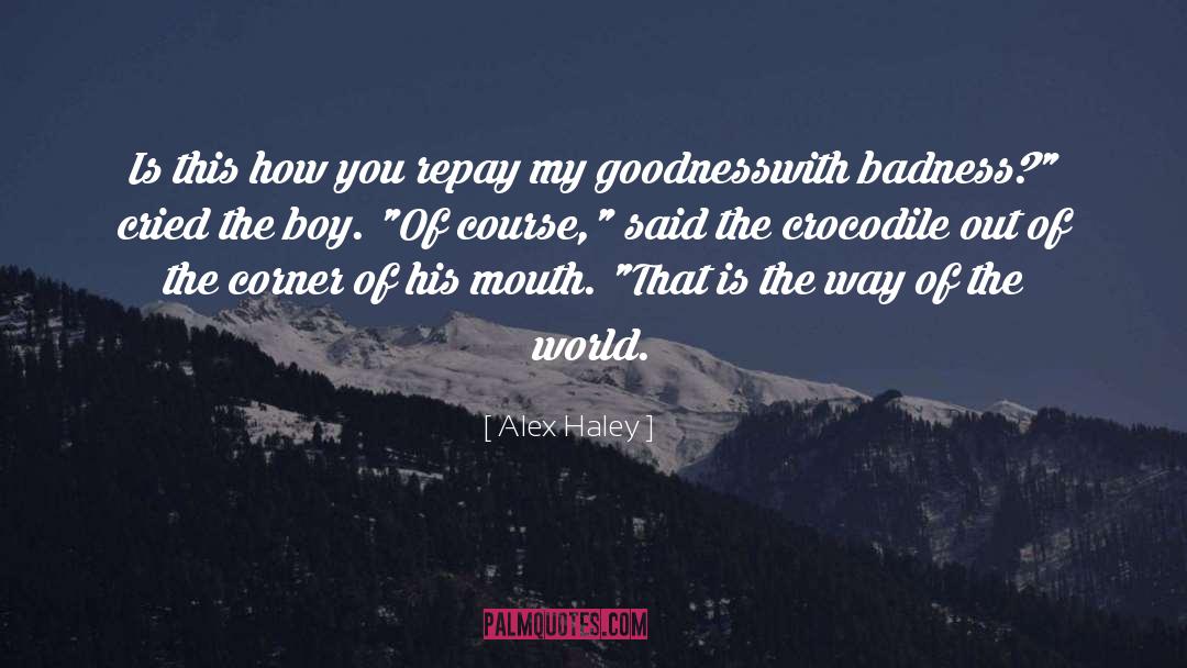 Badness quotes by Alex Haley