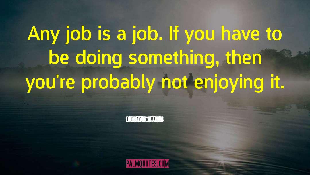 Baera Job quotes by Trey Parker