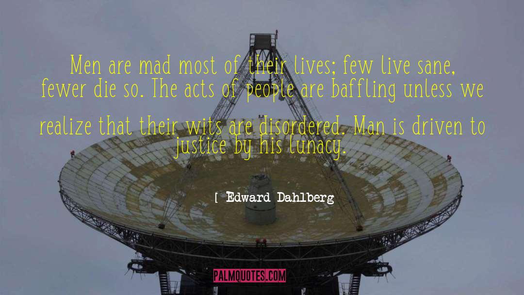 Baffling quotes by Edward Dahlberg