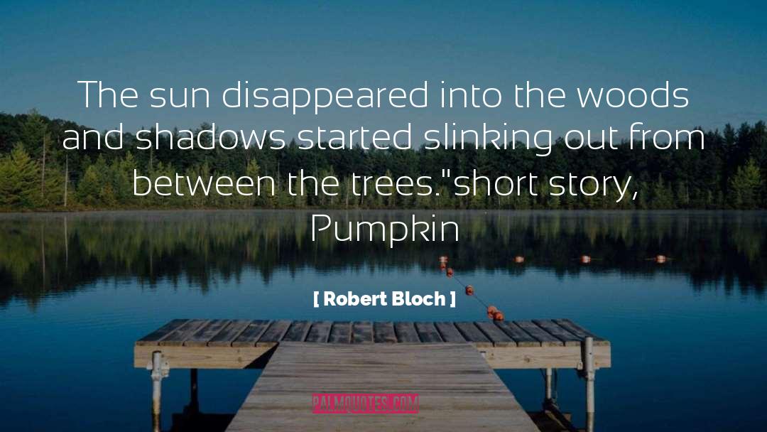 Baggenstos Pumpkin quotes by Robert Bloch