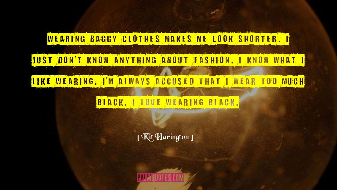 Baggy Clothes quotes by Kit Harington