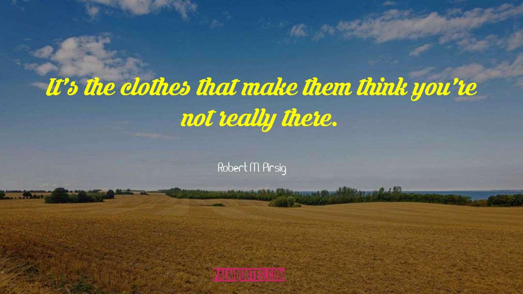 Baggy Clothes quotes by Robert M. Pirsig