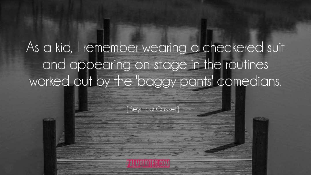 Baggy Pants quotes by Seymour Cassel