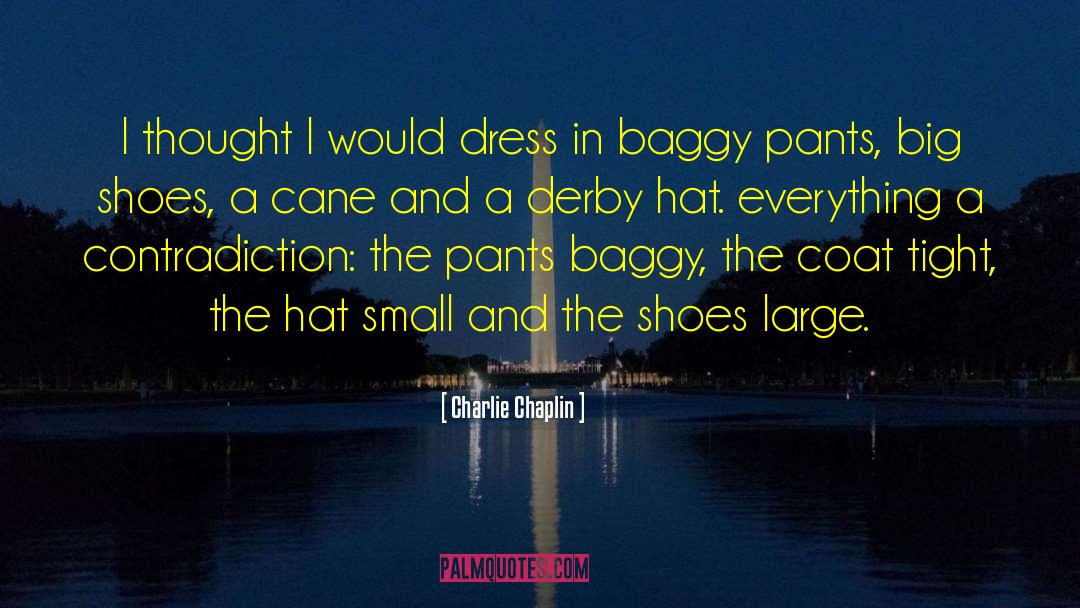 Baggy quotes by Charlie Chaplin