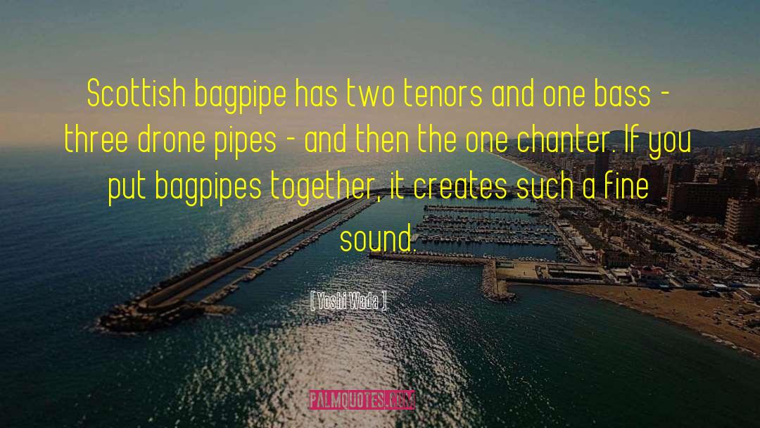 Bagpipes quotes by Yoshi Wada