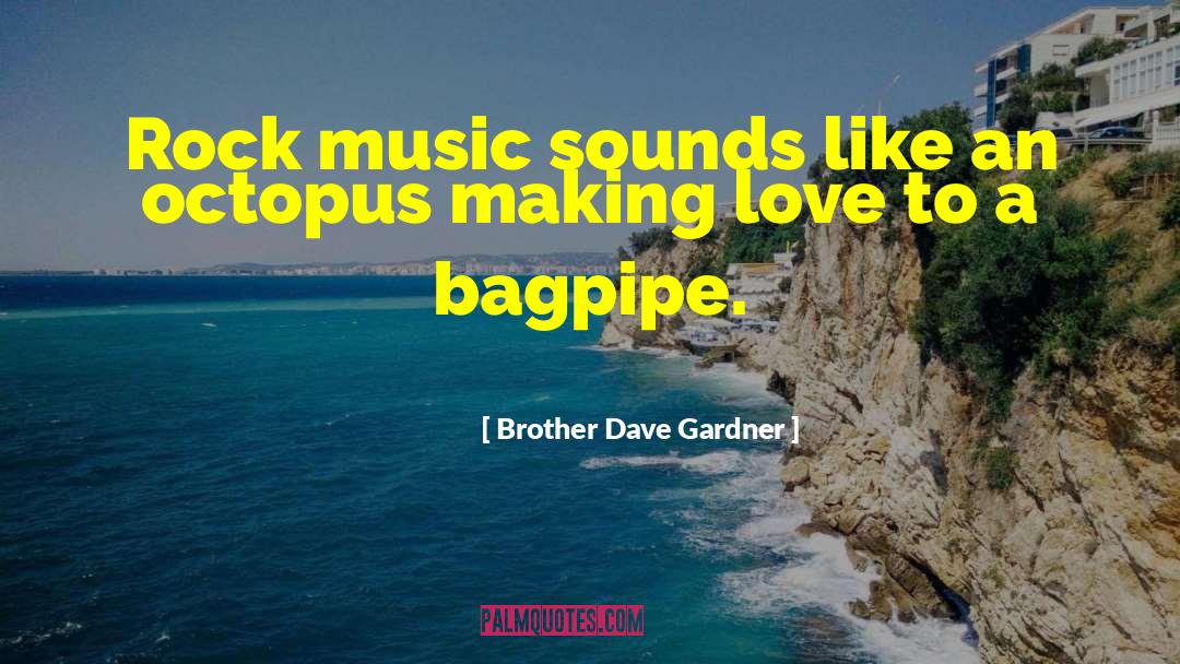 Bagpipes quotes by Brother Dave Gardner