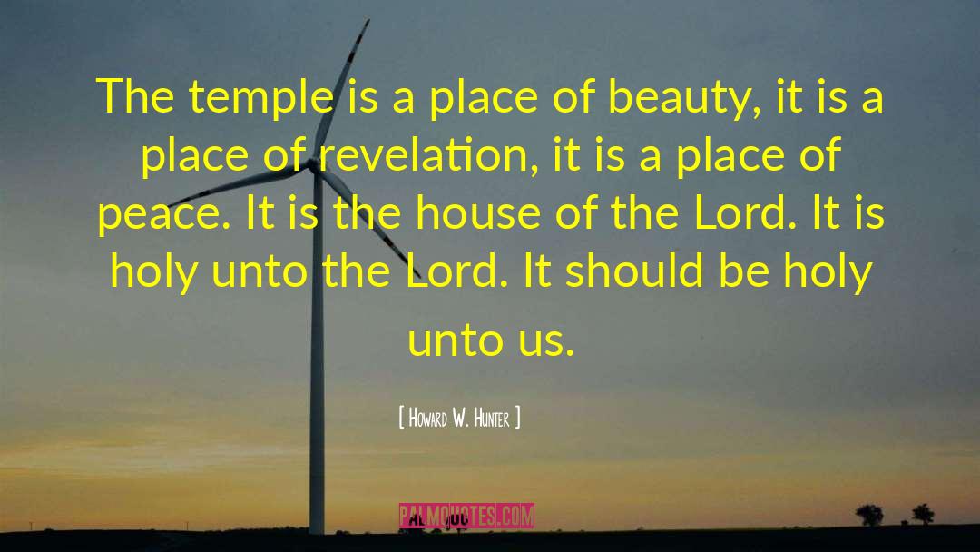 Bahai House Of Worship quotes by Howard W. Hunter