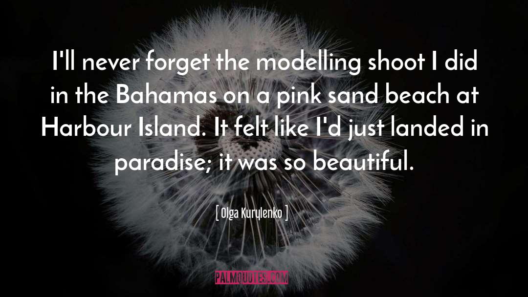 Bahamas quotes by Olga Kurylenko